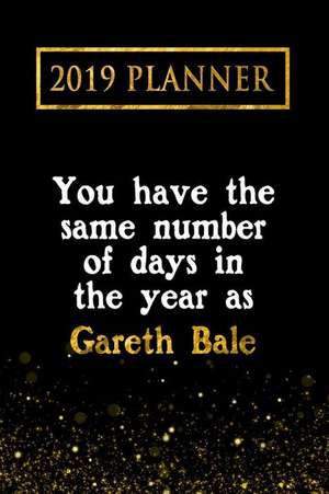 2019 Planner: You Have the Same Number of Days in the Year as Gareth Bale: Gareth Bale 2019 Planner de Daring Diaries