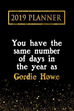 2019 Planner: You Have the Same Number of Days in the Year as Gordie Howe: Gordie Howe 2019 Planner de Daring Diaries