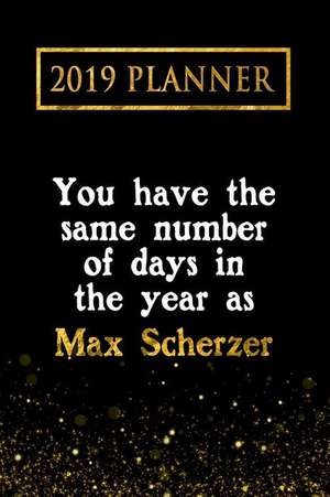 2019 Planner: You Have the Same Number of Days in the Year as Max Scherzer: Max Scherzer 2019 Planner de Daring Diaries