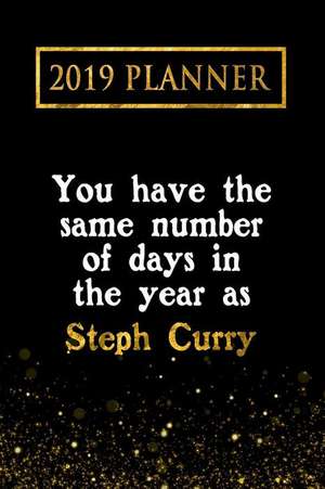 2019 Planner: You Have the Same Number of Days in the Year as Steph Curry: Steph Curry 2019 Planner de Daring Diaries