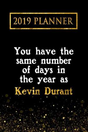 2019 Planner: You Have the Same Number of Days in the Year as Kevin Durant: Kevin Durant 2019 Planner de Daring Diaries