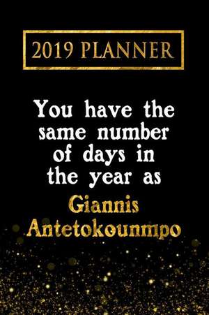 2019 Planner: You Have the Same Number of Days in the Year as Giannis Antetokounmpo: Giannis Antetokounmpo 2019 Planner de Daring Diaries