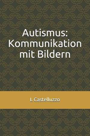 Autismus: Kommunikation Mit Bildern de L. Castelluzzo