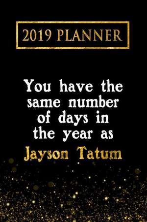 2019 Planner: You Have the Same Number of Days in the Year as Jayson Tatum: Jayson Tatum 2019 Planner de Daring Diaries