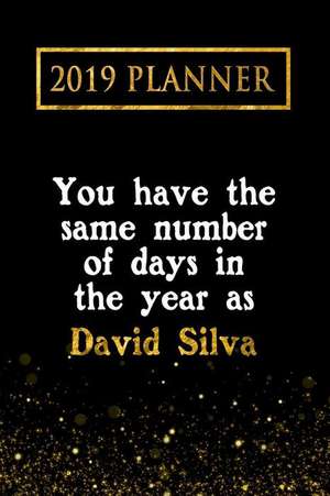 2019 Planner: You Have the Same Number of Days in the Year as David Silva: David Silva 2019 Planner de Daring Diaries