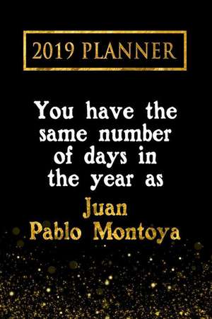 2019 Planner: You Have the Same Number of Days in the Year as Juan Pablo Montoya: Juan Pablo Montoya 2019 Planner de Daring Diaries