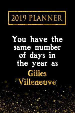 2019 Planner: You Have the Same Number of Days in the Year as Gilles Villeneuve: Gilles Villeneuve 2019 Planner de Daring Diaries