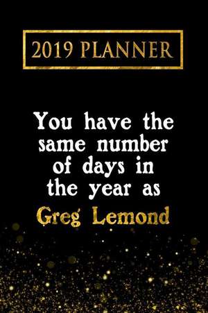 2019 Planner: You Have the Same Number of Days in the Year as Greg Lemond: Greg LeMond 2019 Planner de Daring Diaries