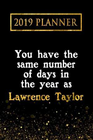 2019 Planner: You Have the Same Number of Days in the Year as Lawrence Taylor: Lawrence Taylor 2019 Planner de Daring Diaries