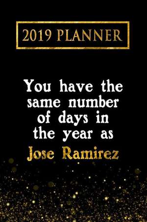 2019 Planner: You Have the Same Number of Days in the Year as Jose Ramirez: Jose Ramirez 2019 Planner de Daring Diaries