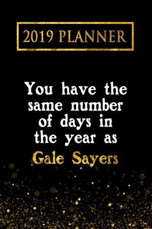 2019 Planner: You Have the Same Number of Days in the Year as Gale Sayers: Gale Sayers 2019 Planner de Daring Diaries