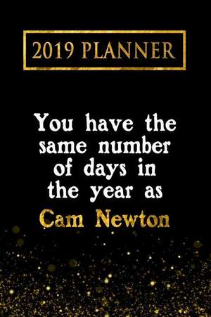 2019 Planner: You Have the Same Number of Days in the Year as CAM Newton: CAM Newton 2019 Planner de Daring Diaries