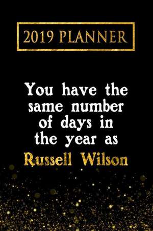 2019 Planner: You Have the Same Number of Days in the Year as Russell Wilson: Russell Wilson 2019 Planner de Daring Diaries