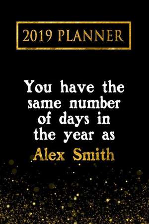 2019 Planner: You Have the Same Number of Days in the Year as Alex Smith: Alex Smith 2019 Planner de Daring Diaries