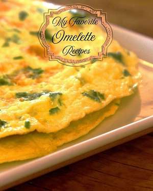 My Favorite Omelette Recipes: Eggy Breakfast, Lunch and Dinner Ideas I Love the Most de Yum Treats Press