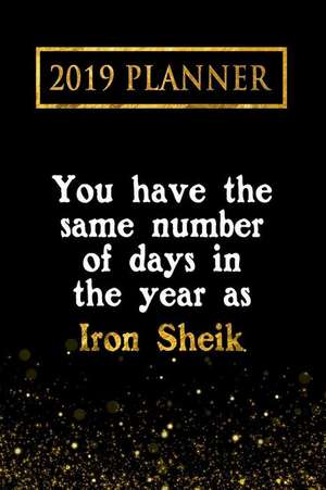 2019 Planner: You Have the Same Number of Days in the Year as Iron Sheik: Iron Sheik 2019 Planner de Daring Diaries