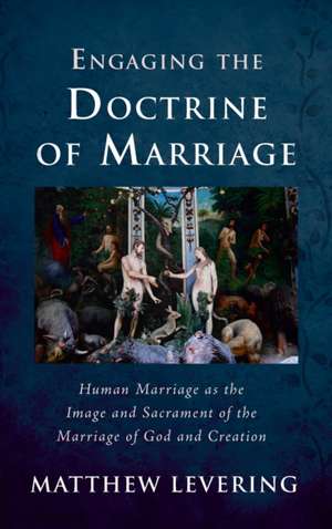 Engaging the Doctrine of Marriage de Matthew Levering