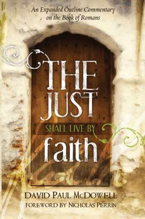 The Just Shall Live by Faith de David Paul McDowell