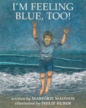 I'm Feeling Blue, Too! de Marjorie Maddox