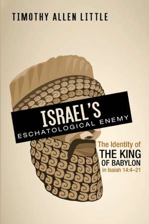 Israel's Eschatological Enemy de Timothy Allen Little