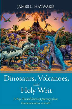 Dinosaurs, Volcanoes, and Holy Writ de James L. Hayward