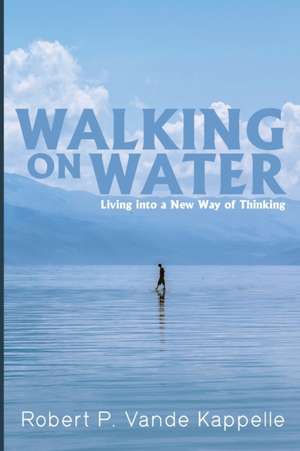 Walking on Water de Robert P. Vande Kappelle