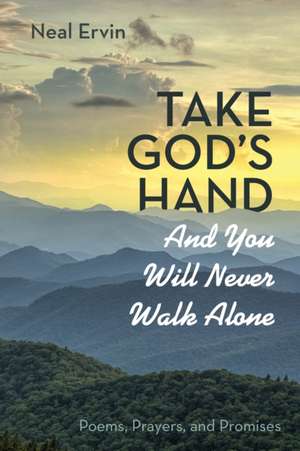 Take God's Hand and You Will Never Walk Alone de Neal Ervin