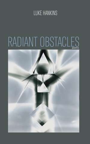 Radiant Obstacles de Luke Hankins