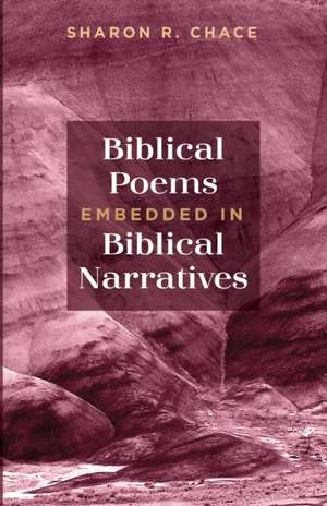 Biblical Poems Embedded in Biblical Narratives de Sharon R. Chace