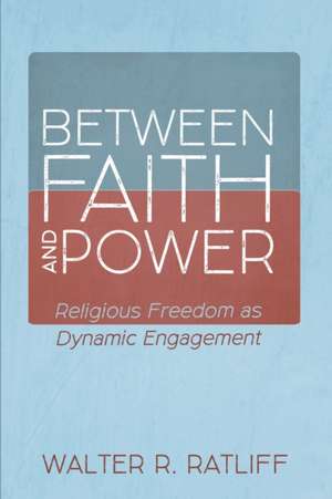 Between Faith and Power de Walter R. Ratliff