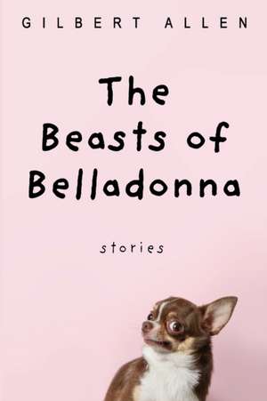 The Beasts of Belladonna de Gilbert Allen