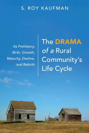 The Drama of a Rural Community's Life Cycle de S Roy Kaufman