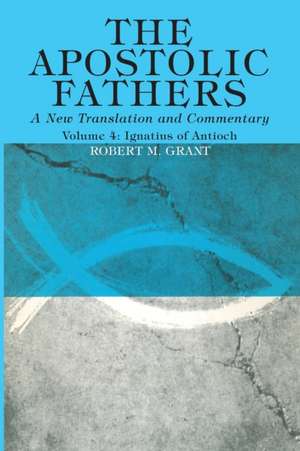 The Apostolic Fathers, A New Translation and Commentary, Volume IV de Robert M. Grant