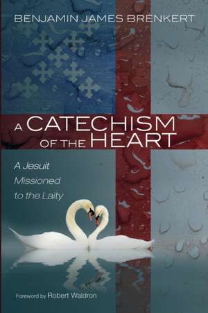 A Catechism of the Heart de Benjamin James Brenkert