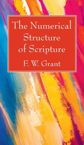 The Numerical Structure of Scripture de F. W. Grant