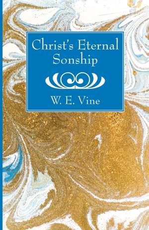 Christ's Eternal Sonship de W. E. Vine