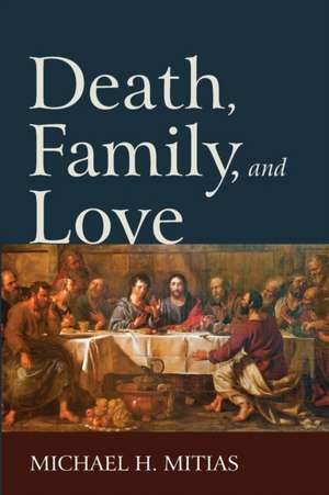 Death, Family, and Love de Michael H. Mitias