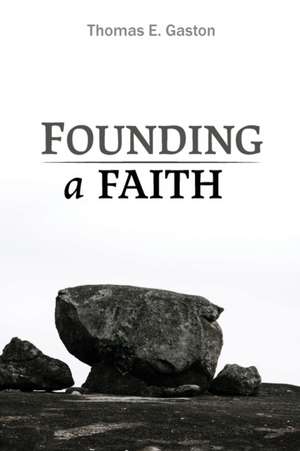 Founding a Faith de Thomas E. Gaston