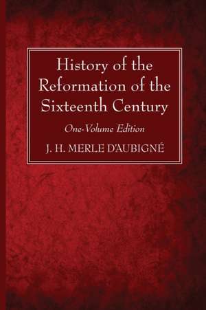 History of the Reformation of the Sixteenth Century de J. H. Merle D'Aubigné