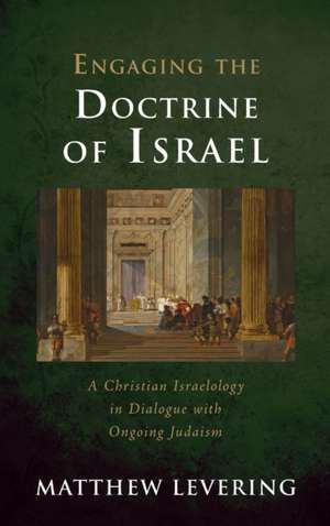 Engaging the Doctrine of Israel de Matthew Levering