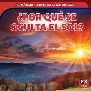 ¿por Qué Se Oculta El Sol? (Why the Sun Sets) de Marie Rogers