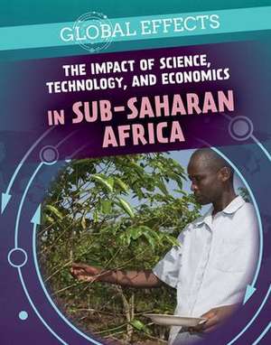 The Impact of Science, Technology, and Economics in Sub-Saharan Africa de Tamra Orr