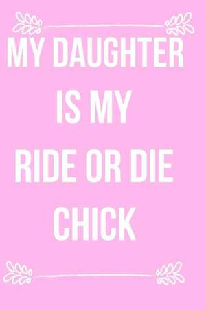 My Daughter Is My Ride or Die Chick: Blank Line Journal de Jilly Yale-Darling