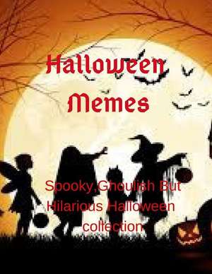 Halloween Memes: Spooky, Ghoulish But Hilarious Halloween Collection de Debby Kay