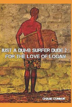 Just a Dumb Surfer Dude 2: For the Love of Logan de Chase Connor