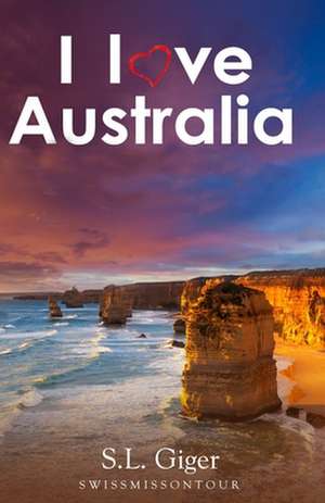 I Love Australia: Budget Work and Travel Australia Travel Guide. Tips for Backpackers 2019. Includes Maps. Don de Swissmiss Ontour