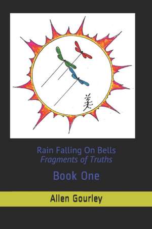 Rain Falling on Bells: Fragments of Truths: Book 1 de Allen Gourley