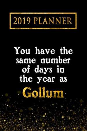 2019 Planner: You Have the Same Number of Days in the Year as Gollum: Gollum 2019 Planner de Daring Diaries