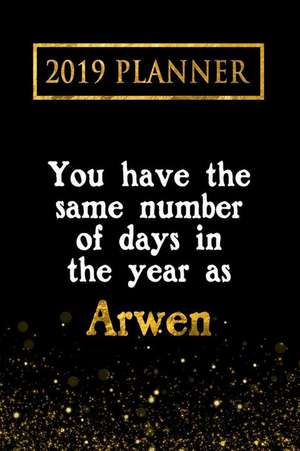 2019 Planner: You Have the Same Number of Days in the Year as Arwen: Arwen 2019 Planner de Daring Diaries