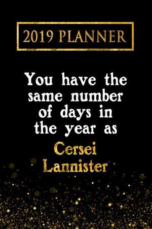 2019 Planner: You Have the Same Number of Days in the Year as Cersei Lannister: Cersei Lannister 2019 Planner de Daring Diaries